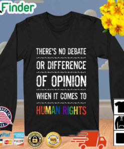 Theres No Debate Or Difference Of Opinion When It Comes To Human Rights Sweatshirt