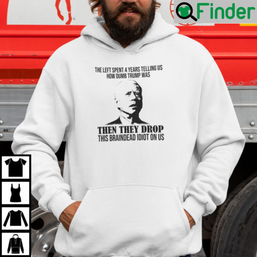 They Tell Us How Dumb Trump Was Then They Drop This Braindead Idiot On Us Hoodie
