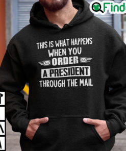 This Is What Happens When You Order A President Through The Mail Hoodie