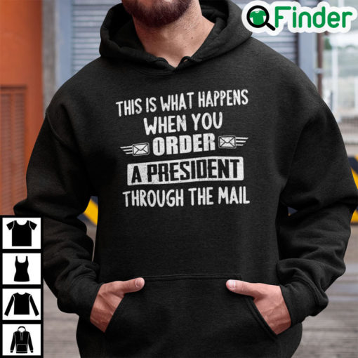 This Is What Happens When You Order A President Through The Mail Hoodie