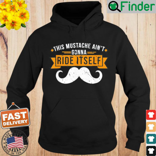 This Mustache Aint Gonna Ride Itself Hoodie
