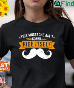 This Mustache Aint Gonna Ride Itself T Shirt