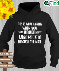 This is what happens when you order a president through the mail Hoodie 1
