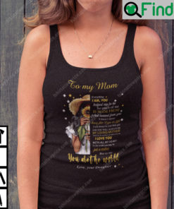 To My Mom Everything I Am You Helped Me To Be You Are The World Tank Top