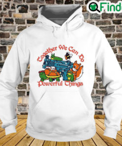 Together We Can Do Powerful Things Hoodie