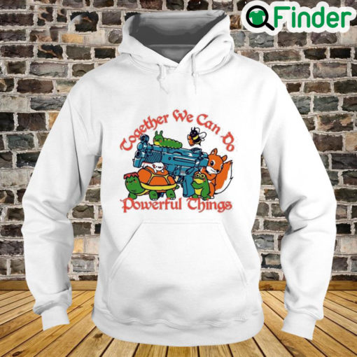 Together We Can Do Powerful Things Hoodie