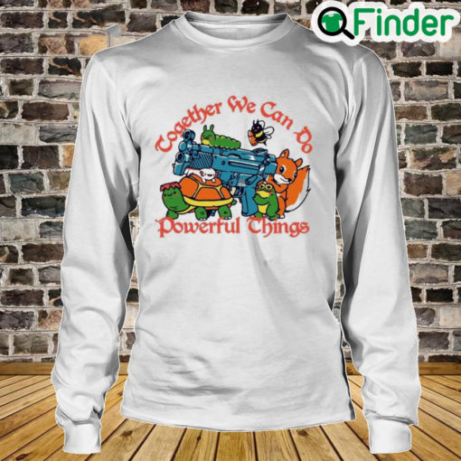 Together We Can Do Powerful Things Long Sleeve