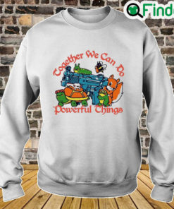 Together We Can Do Powerful Things Sweatshirt