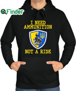 Top 2022 I Need Ammunition Not A Ride Ukraine Support Ukraine Hoodie