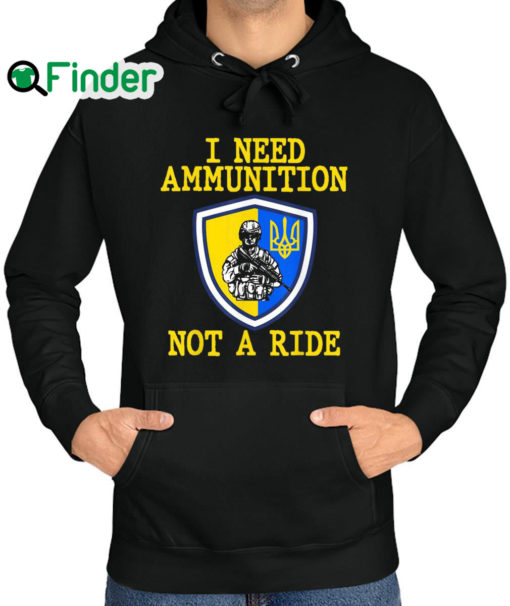 Top 2022 I Need Ammunition Not A Ride Ukraine Support Ukraine Hoodie