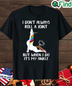 Top Unicorn Yoga I Dont Always Roll A Joint But When I Do Its My Ankle Shirt