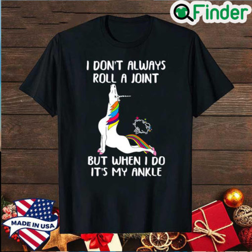 Top Unicorn Yoga I Dont Always Roll A Joint But When I Do Its My Ankle Shirt