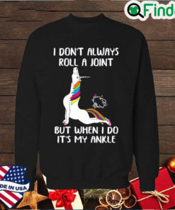 Top Unicorn Yoga I Dont Always Roll A Joint But When I Do Its My Ankle Sweatshirt