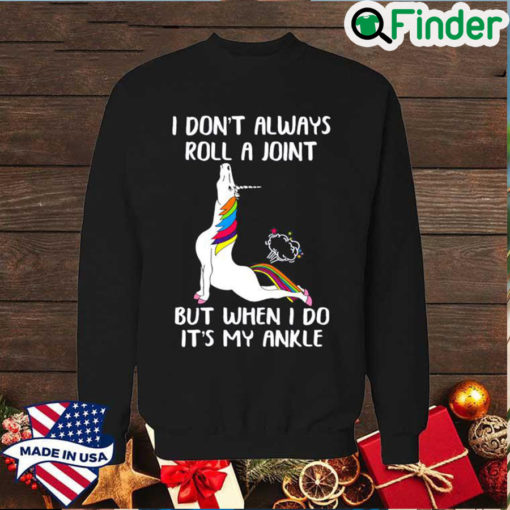 Top Unicorn Yoga I Dont Always Roll A Joint But When I Do Its My Ankle Sweatshirt