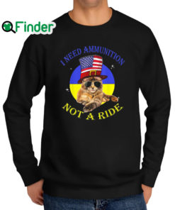 Top cat I Need Ammunition Not A Ride Ukrainian Flag Sweatshirt