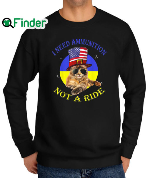 Top cat I Need Ammunition Not A Ride Ukrainian Flag Sweatshirt