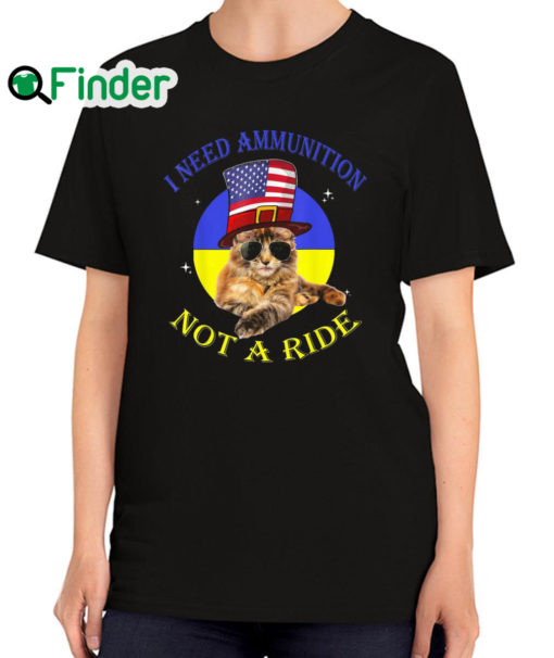 Top cat I Need Ammunition Not A Ride Ukrainian Flag T Shirt