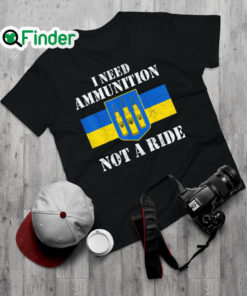 Top i Need Ammunition Not A Ride Volodymyr Zelensky Ukraine Flag 2022 Shirt