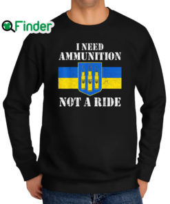 Top i Need Ammunition Not A Ride Volodymyr Zelensky Ukraine Flag 2022 Sweatshirt