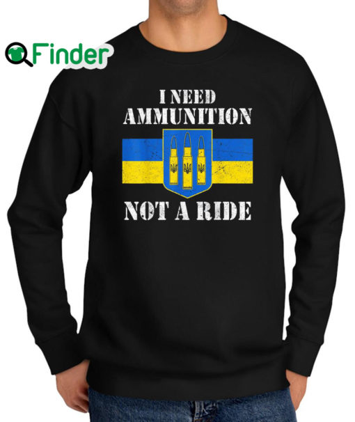 Top i Need Ammunition Not A Ride Volodymyr Zelensky Ukraine Flag 2022 Sweatshirt