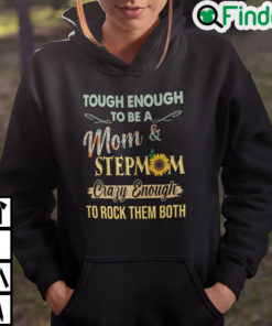 Tough To Be A Mom And Stepmom Crazy Enough To Rock Them Both Hoodie