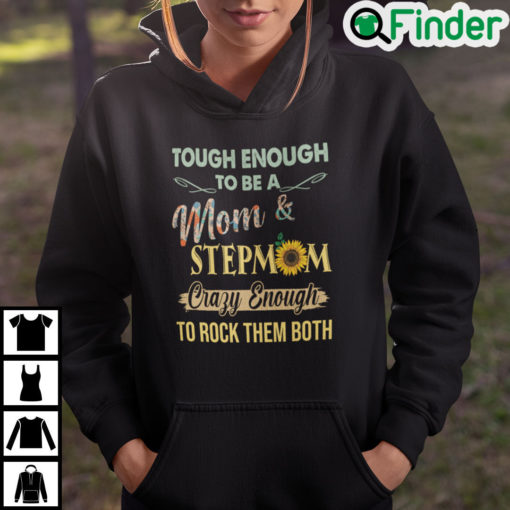 Tough To Be A Mom And Stepmom Crazy Enough To Rock Them Both Hoodie