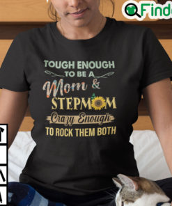 Tough To Be A Mom And Stepmom Crazy Enough To Rock Them Both Shirt