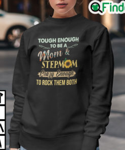 Tough To Be A Mom And Stepmom Crazy Enough To Rock Them Both Sweatshirt