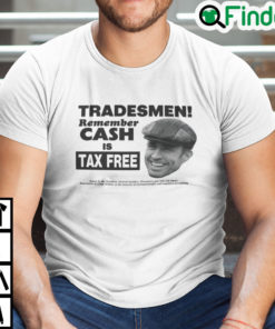 Tradesmen Remember Cash Is Tax Free Shirt