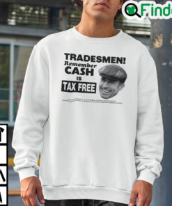 Tradesmen Remember Cash Is Tax Free Sweatshirt