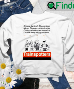 Trainspotters Choose Dandruff Choose Body Odour Choose Salt And Vinegar Sweatshirt
