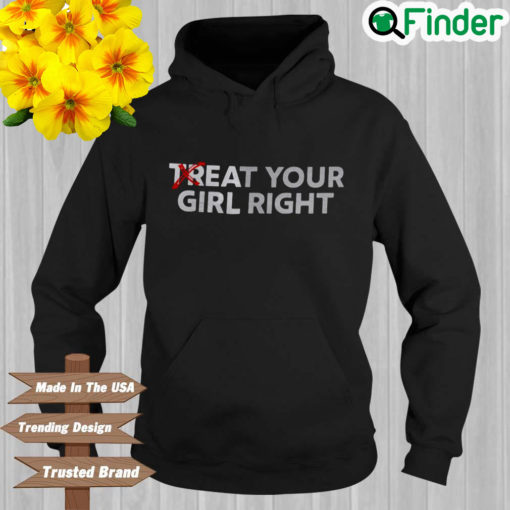 Treat your girl right Hoodie