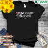 Treat your girl right shirt