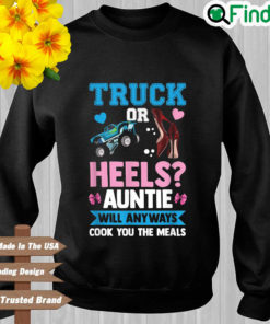 Truck or heels auntie will anyways cook you the meals 2022 sweatshirt