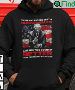 Trump Has Proven That A Businessman Can Run This Country Better Hoodie