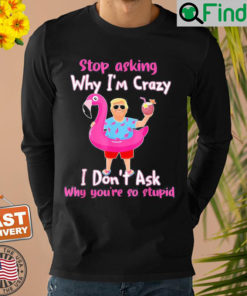 Trump Vacation Hawaii Flamingo Stop Asking Why Im Crazy Sweatshirt