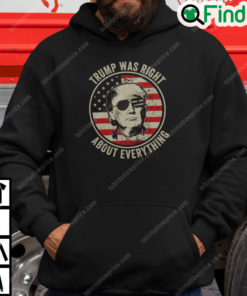 Trump Was Right About Everything Hoodie Trump Supporters