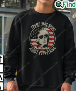 Trump Was Right About Everything Sweatshirt Trump Supporters