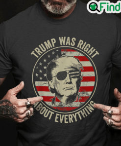 Trump Was Right About Everything T Shirt Trump Supporters