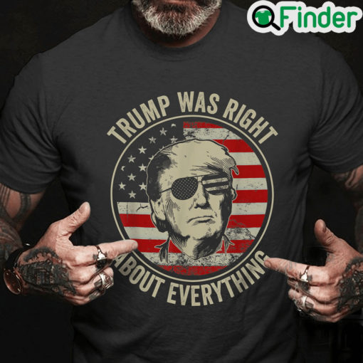 Trump Was Right About Everything T Shirt Trump Supporters