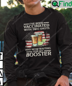 Two Shots And A Booster Sweatshirt Ive Been Vaccinated With Two Shots