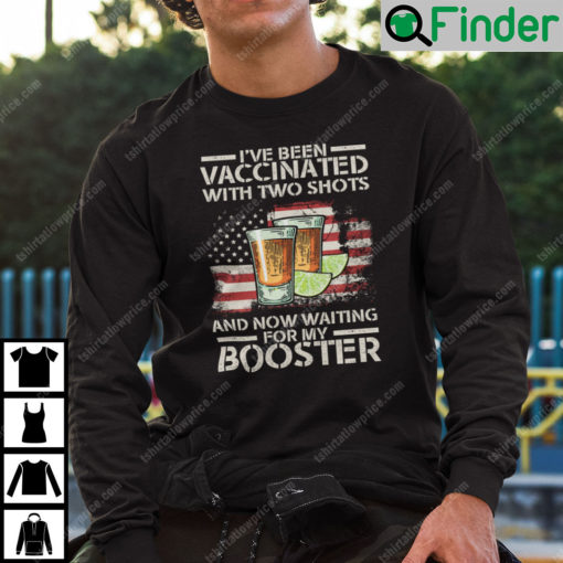 Two Shots And A Booster Sweatshirt Ive Been Vaccinated With Two Shots