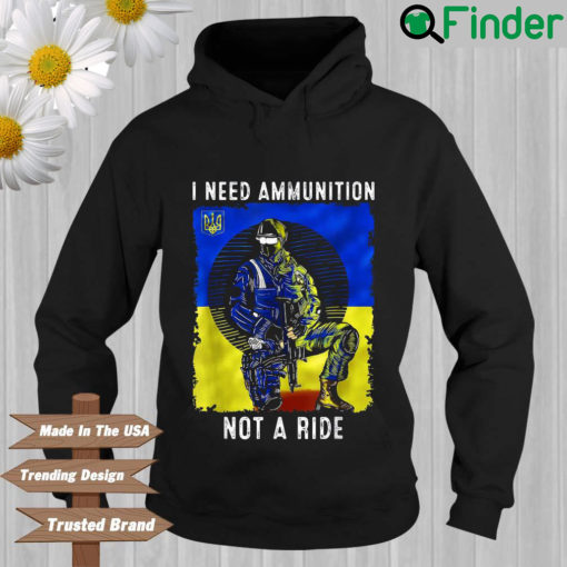 Ukraine I need ammunition not a ride Hoodie