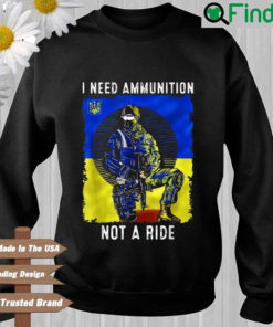 Ukraine I need ammunition not a ride Sweatshirt