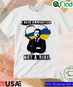 Ukraine Strong Volodymyr Zelensky I need ammunition not a ride Unisex T shirt