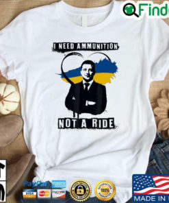 Ukraine Strong Volodymyr Zelensky I need ammunition not a ride shirt
