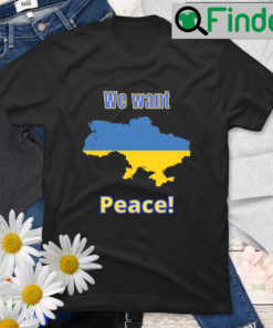 Ukraine War We Want Peace Ukraine Map T shirt