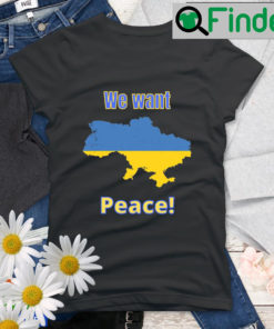 Ukraine War We Want Peace Ukraine Map shirt