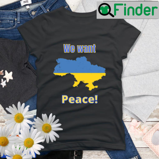 Ukraine War We Want Peace Ukraine Map shirt