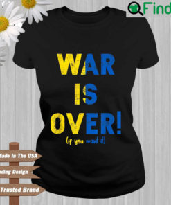 Ukraine war is over if you want it T shirt
